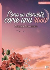 Cristina Fiorenzato Come un diamante, come una rosa (Poche)