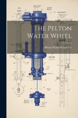 The pelton water - pelton, wheel
