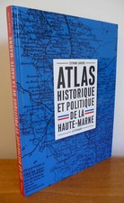 Atlas HISTORIQUE et POLITIQUE de la HAUTE-MARNE par Stéphane Lahierre