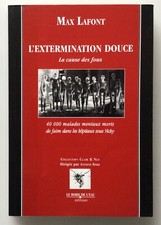 L’EXTERMINATION DOUCE MAX LAFONT LA CAUSE DES FOUS HÔPITAUX SOUS VICHY WW2 ASILE