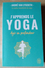 J'apprendse le yoga - Agir en profondeur - André Van Lysebeth