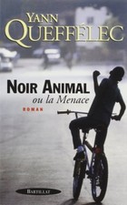 Noir animal ou La menace.Yann QUEFFELEC.Bartillat. R001