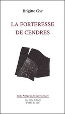 La forteresse de cendres [poèmes] - Brigitte GYR, Le dé bleu, l'Idée bleue 2006