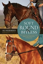 Soft, Round and Bitless: How to Train or Transition Your Horse for Competition