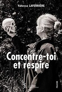 Concentre toi respire - concentre-toi,