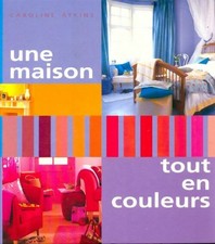 Une maison tout en couleurs - Caroline Atkins - V2251087