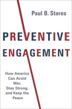 Preventive Engagement: How America Can Avoid War, Stay Strong, and Keep the