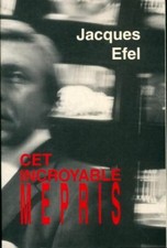 Cet incroyable mépris - Jacques Efel - V242070