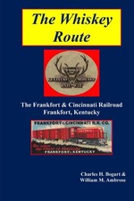 Charles H Bogar The Whiskey Route - The Frankfort & Cincinnati Railroad  (Poche)