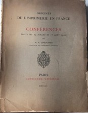 Origines de l'IMPRIMERIE EN FRANCE A. CHRISTIAN Imprimerie nationale  année 1900