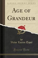 Age of Grandeur (Classic Reprint), Victor Lucien Tapié