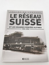 ATLAS TRAINS DE LÉGENDE LE RÉSEAU SUISSE ET LES GRANDES PERCÉES ALPINES