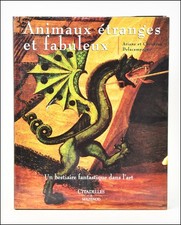ANIMAUX ÉTRANGES et FABULEUX - DELACAMPAGNE 2003 -CITADELLES MAZENOD - BESTIAIRE