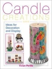 CANDLE CREATIONS:IDEAS FOR DECORATION AND DISPLAY BY VIVIAN PERITTS GIFT QUALITY