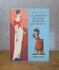 HISTOIRE DEVELOPPEMENT LA GRAVURE DE MODE FEMININE EN FRANCE (R. GAUDRIAULT).