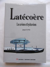 Latécoère avions et hydravions par Jean Cuny - Docavia Lariviére n°34 - 1992