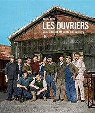 Livre 268.  Livre les ouvriers, La France des usines et des ateliers 1880-1980
