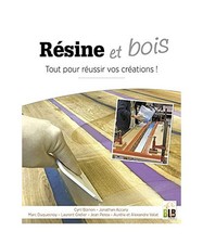 Résine & bois: Tout pour réussir vos créations, Boinon, Cyril; Accary, Jonath