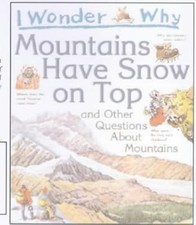 I Wonder Why Mountains Have Snow on Top: And Other Questionas About Mountains, G