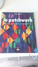 Le Patchwork : Atelier et Création - Claude Rouvière