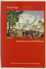 Esclavage, résistances et abolitions - 1999 - Actes du congrès
