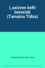 I_axioren kefir bereziak (Tamaina Ttikia), Marian Moreno et  Manu Lopez