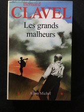 LIVRE BERNARD CLAVEL LES GRANDS MALHEURS ALBIN MICHEL  2004 ROMAN