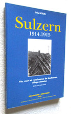ALSACE  SULZERN 1914-1915 vie, mort et renaissance de Soultzeren  R. ROEGEL