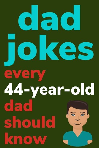 Dad jokes every - 44, old