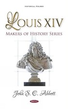 John S. C. Abbott Louis XIV