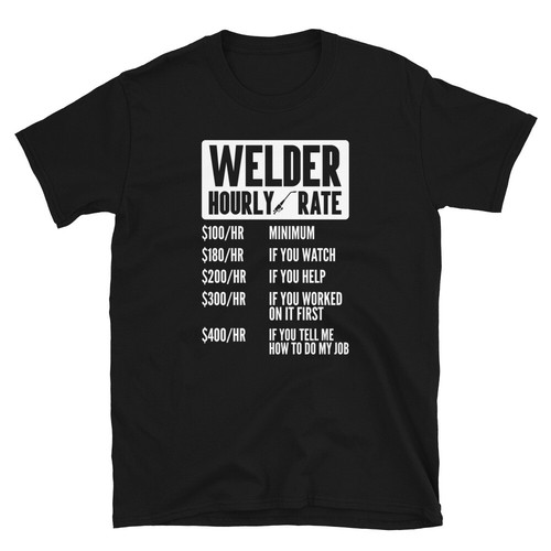 Welder shirt funny hourly - funny, rate