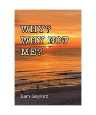 Why? Why Not Me?, Sam Gaylord