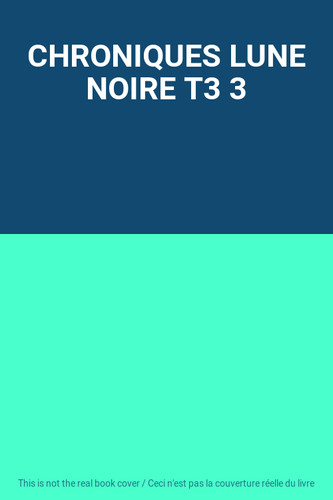 Chroniques lune noire - noire, t3