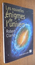 Les nouvelles ENIGMES DE L'UNIVERS par Robert Clarke
