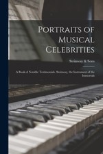 Portraits of Musical Celebrities; a Book of Notable Testimonials. Steinway,
