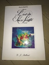 L’art Du Sucre Soufflé Et Coulé - Bellouet - 2001 - Pâtisserie