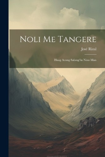 Jose rizal noli tangere - noli, me