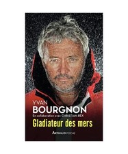 Gladiateur des mers: Seul autour du monde sur un voilier non habitable, Yvan Bou