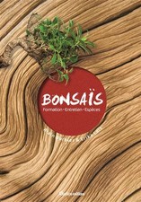 Bonsaïs: Formation - Entretien - Espèces, Alain Barbier et  Erika Laïs