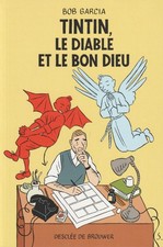 TINTIN, LE DIABLE ET LE BON DIEU PAR BOB GARCIA ÉDITIONS DESCLÉE DE BROUWER 2018