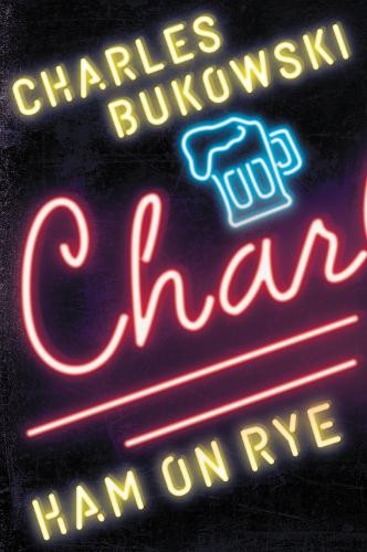 Charles bukowski ham rye - bukowski, on