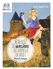 Réveillez la sorcière qui sommeille en vous ; manuel pratique