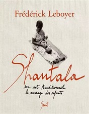 Shantala : Un art traditionnel, le massage des enfants, Frédérick Leboyer