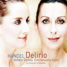 Handel: Delirio, Natalie Dessay( Soprano), Le Concert D?Astrée et Emmanuelle Haï