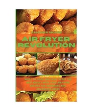 Air Fryer Revolution: What to