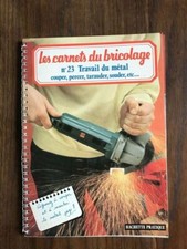 Les carnets du bricolage n°23 Travail du métal couper percer tarauder souder etc