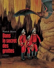 Dans le secret des grottes : La Spéléologie, Patrick Morin et  Patrick Morin