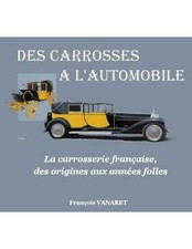 ▄▀▄ Des Carrosses À L'Automobile, La Carrosserie Française Des Origines Aux Anné