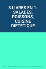 3 LIVRES EN 1: SALADES, POISSONS, CUISINE DIETETIQUE, Unknown
