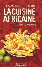 Les merveilles de la cuisine africaine du Nord au Sud - Collectif